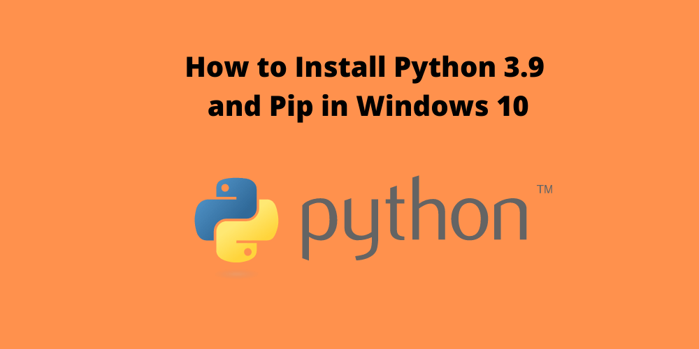 How To Install Python On Windows 10 Correctly {Python 3.9 And Pip 20.2} -  Technology Savy