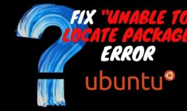 How to Fix “Unable to locate package” error in Ubuntu or Debian distros – (6 Solutions in 2023}
