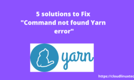 How to fix the “command not found yarn” error in Ubuntu, Windows or Mac (5 solutions)