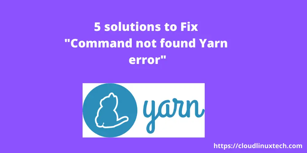 how-to-fix-the-command-not-found-yarn-error-in-ubuntu-windows-or-mac-5-solutions