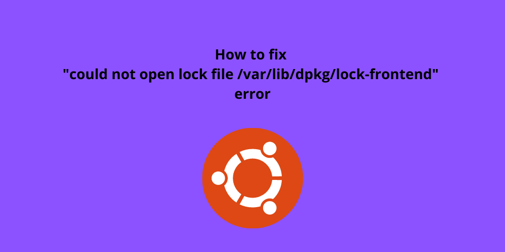 could-not-open-lock-file-var-lib-dpkg-lock-frontend-error