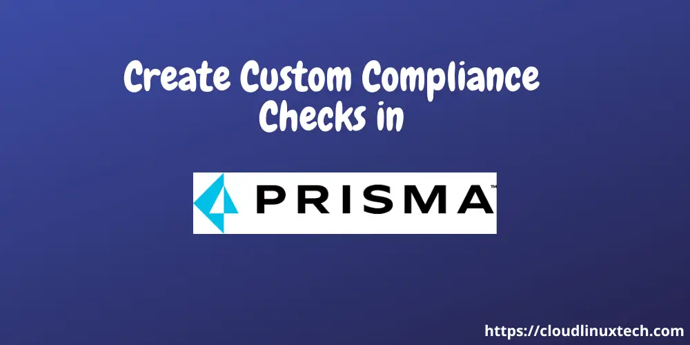 create-custom-compliance-checks-in-Prisma-cloud