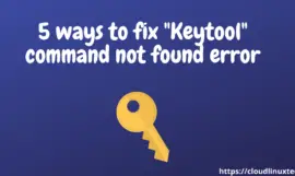 5 Ways to fix the “Keytool command not found” error in Linux or Windows