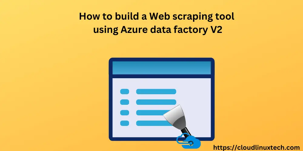 How to build a Web scraping tool using Azure data factory
